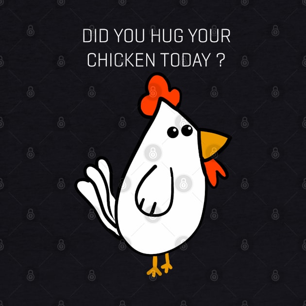 Did You Hug Your Chicken Today ? by Monster To Me